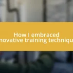 How I embraced innovative training techniques