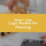 How I Use Logic Models for Planning