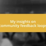 My insights on community feedback loops