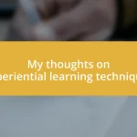 My thoughts on experiential learning techniques