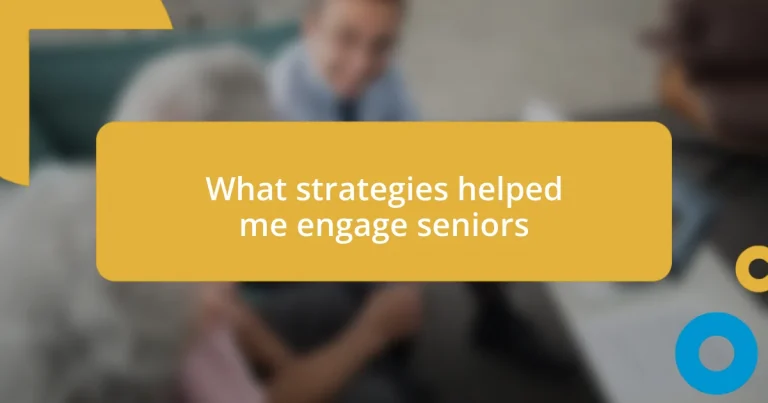 What strategies helped me engage seniors