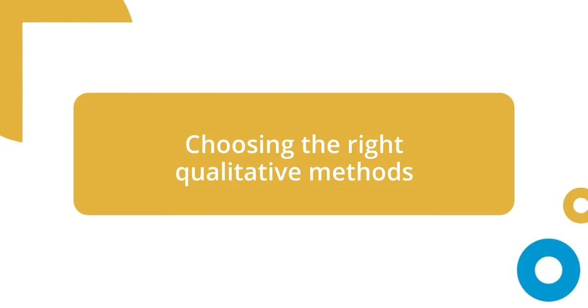 Choosing the right qualitative methods