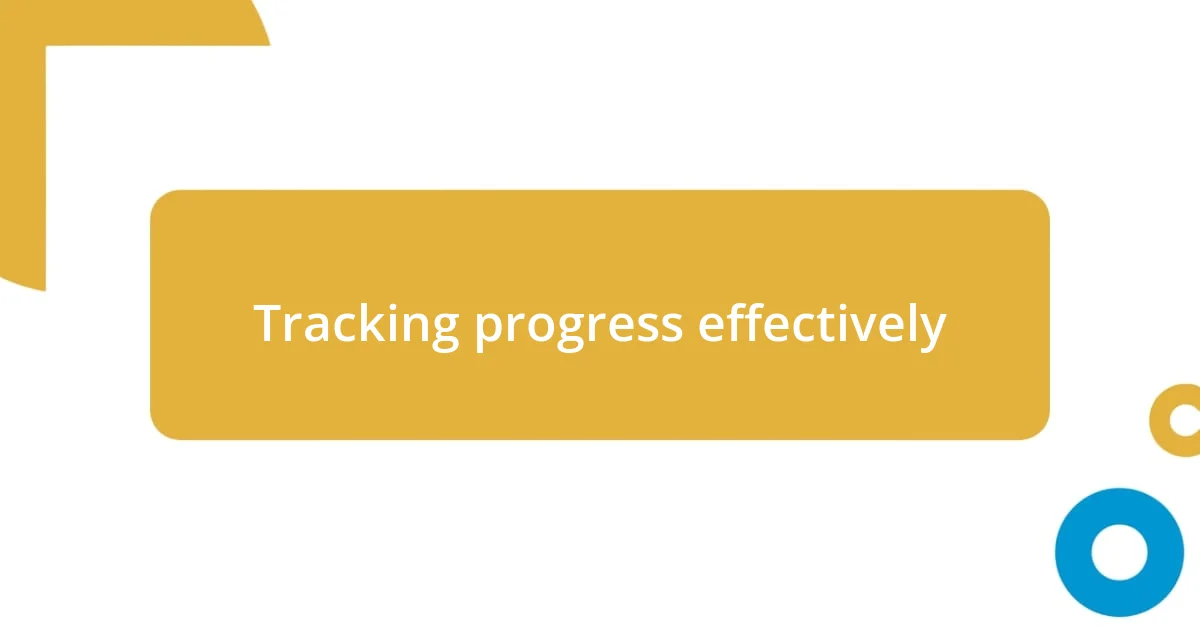 Tracking progress effectively