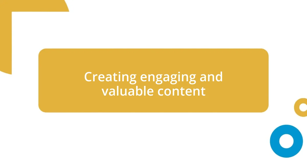 Creating engaging and valuable content