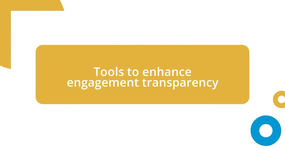 Tools to enhance engagement transparency