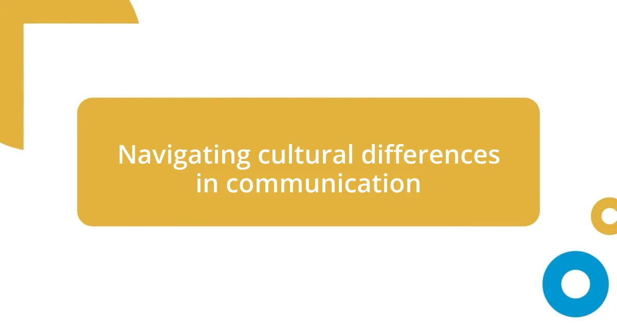 Navigating cultural differences in communication